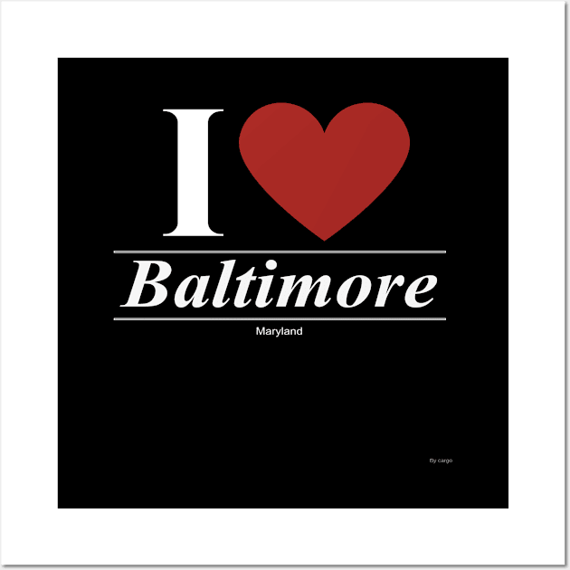 I Love  Baltimore - Gift for Marylander From Maryland MD Wall Art by giftideas